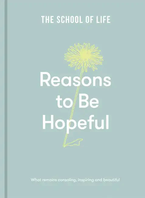 Reasons to Be Hopeful: What Remains Consoling, Inspiring and Beautiful - Hardcover