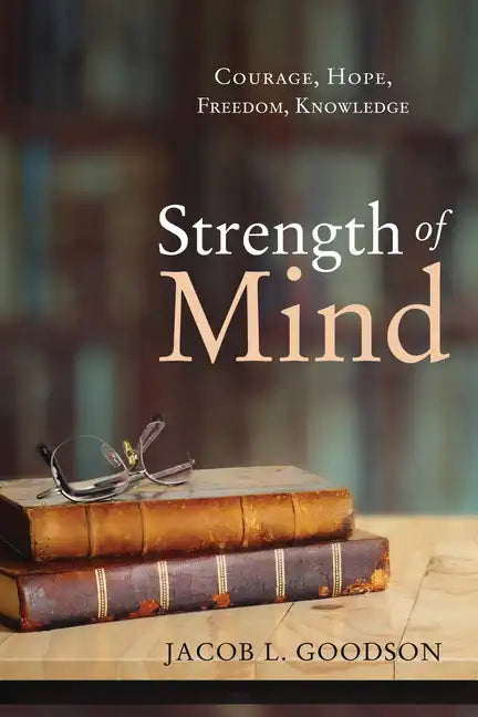 Strength of Mind: Courage, Hope, Freedom, Knowledge - Hardcover