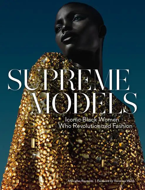 Supreme Models: Iconic Black Women Who Revolutionized Fashion - Hardcover