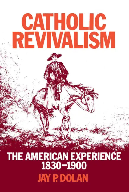 Catholic Revivalism: The American Experience, 1830-1900 - Paperback