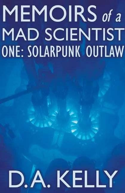 Memoirs of a Mad Scientist One: Solarpunk Outlaw - Paperback
