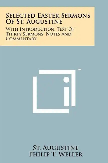 Selected Easter Sermons Of St. Augustine: With Introduction, Text Of Thirty Sermons, Notes And Commentary - Paperback