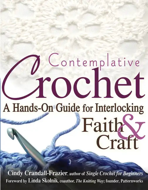 Contemplative Crochet: A Hands-On Guide for Interlocking Faith & Craft - Paperback