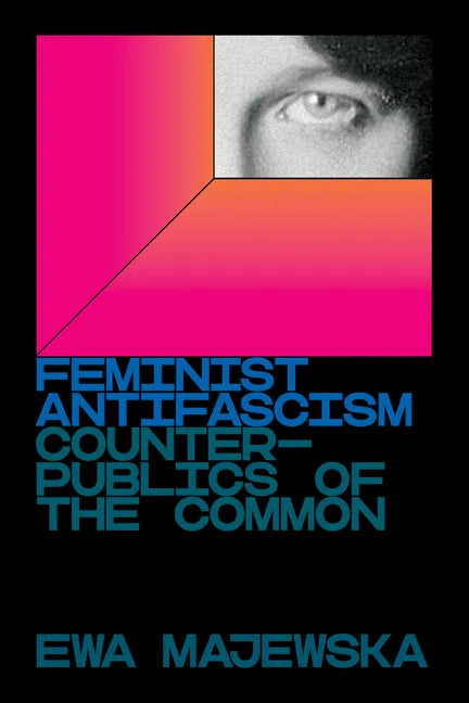 Feminist Antifascism: Counterpublics of the Common - Paperback