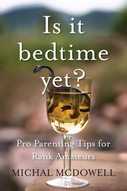 Is it Bedtime Yet?: Pro Parenting Tips for Rank Amateurs - Paperback