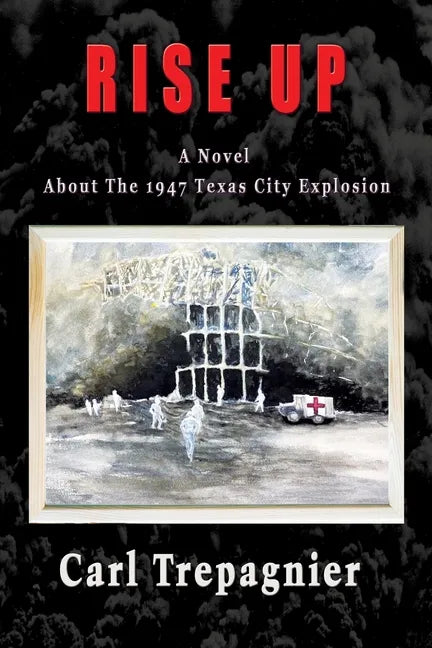 Rise Up A Novel About The 1947 Texas City Explosion - Paperback