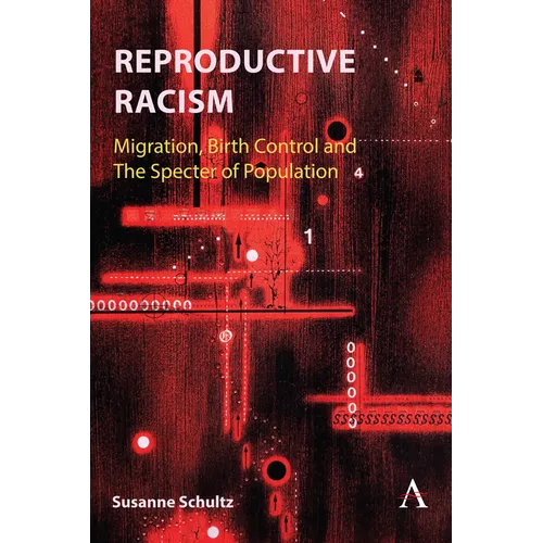 Reproductive Racism: Migration, Birth Control and the Specter of Population - Hardcover