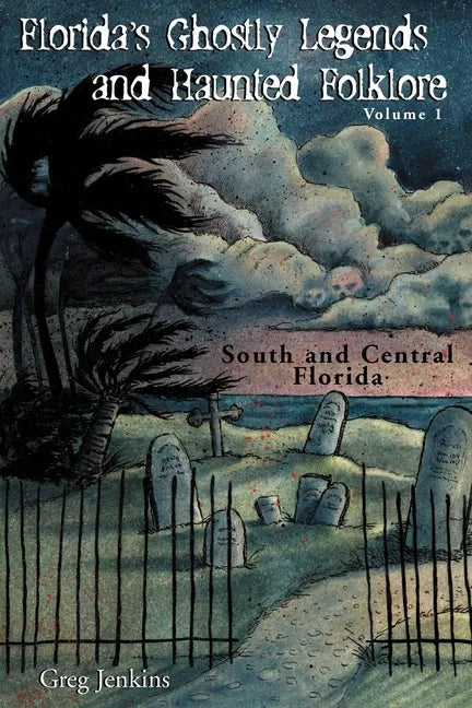 Florida's Ghostly Legends and Haunted Folklore: Volume 1: South and Central Florida - Paperback