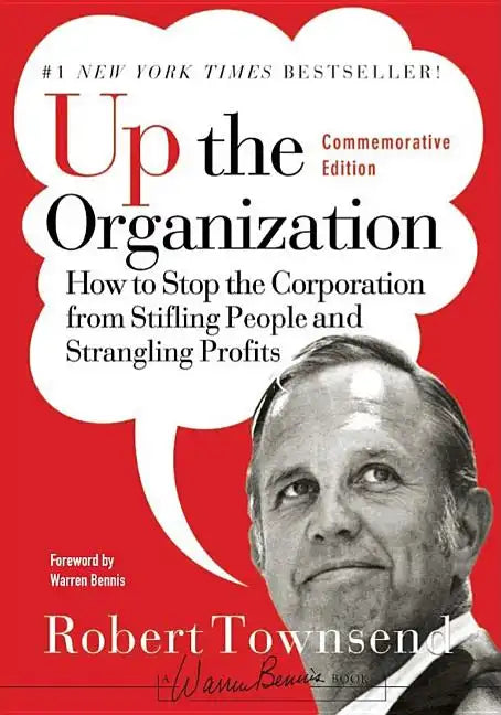 Up the Organization: How to Stop the Corporation from Stifling People and Strangling Profits - Hardcover