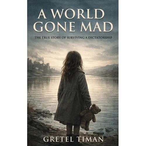 A World Gone Mad: The True Story of Surviving a Dictatorship (New Edition) - Paperback