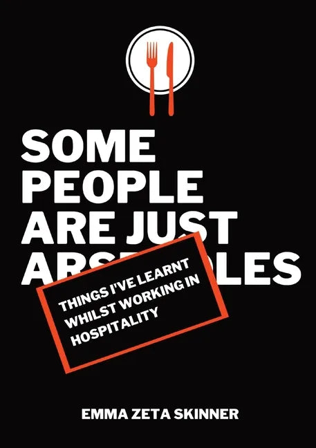 Things I've Learnt Whilst Working in Hospitality: Some People Are Just Arseholes - Paperback