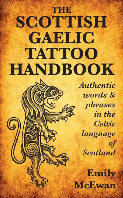 The Scottish Gaelic Tattoo Handbook: Authentic Words and Phrases in the Celtic Language of Scotland - Paperback