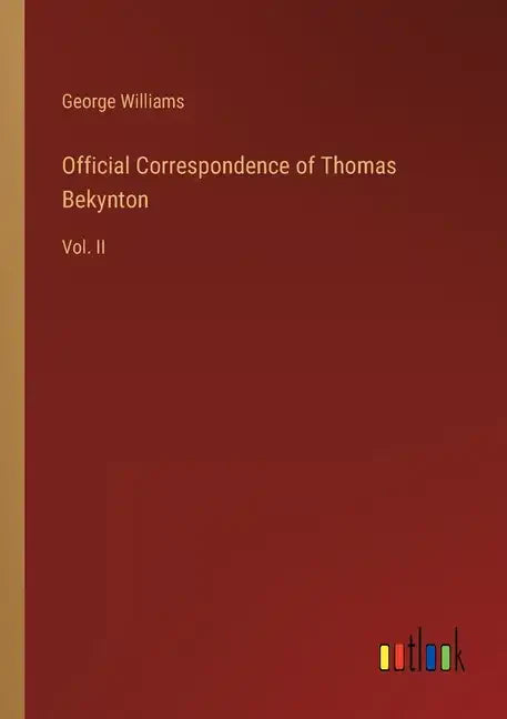 Official Correspondence of Thomas Bekynton: Vol. II - Paperback