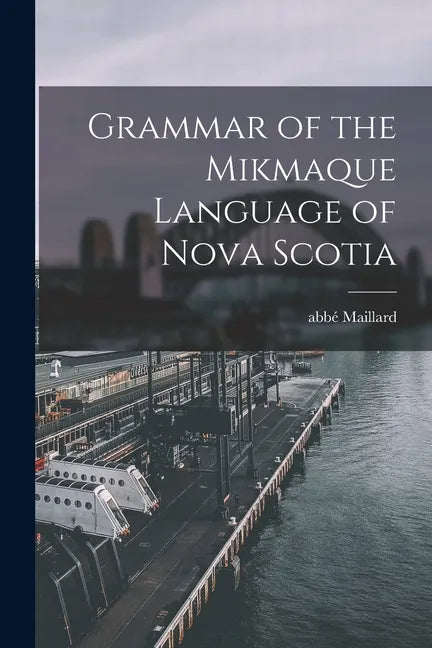 Grammar of the Mikmaque Language of Nova Scotia [microform] - Paperback