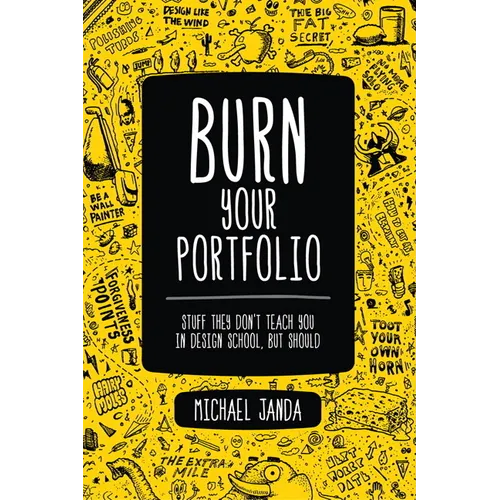 Burn Your Portfolio: Stuff they don't teach you in design school, but should - Paperback