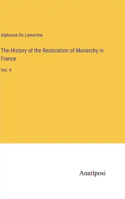 The History of the Restoration of Monarchy in France: Vol. 4 - Hardcover