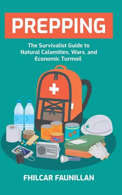 Prepping: The Survivalist Guide to Natural Calamities, Wars and Economic Turmoil - Paperback
