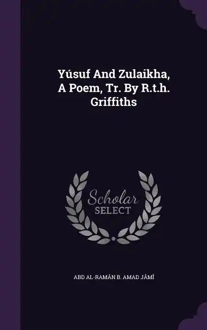 Yúsuf And Zulaikha, A Poem, Tr. By R.t.h. Griffiths - Hardcover
