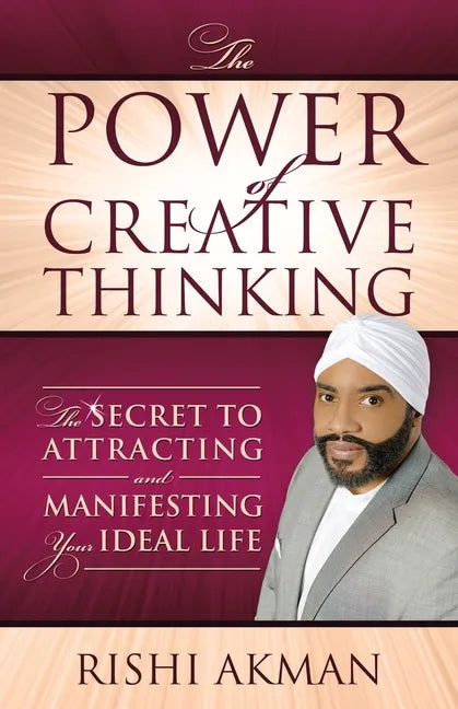 The Power of Creative Thinking: The Secret to Attracting and Manifesting Your Ideal Life - Paperback