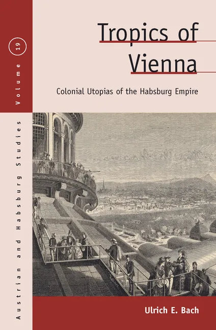 Tropics of Vienna: Colonial Utopias of the Habsburg Empire - Paperback