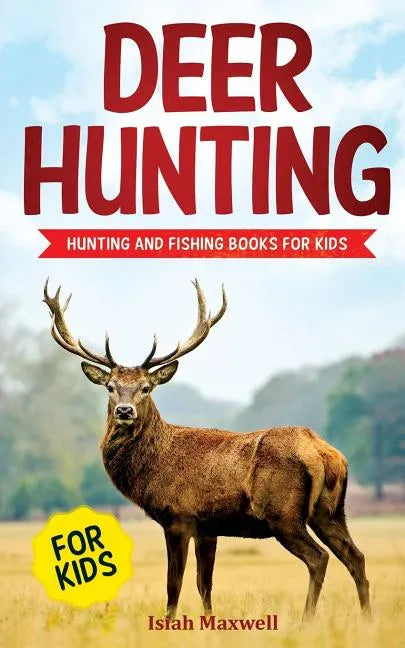 Deer Hunting for Kids: Hunting and Fishing Books for Kids - Paperback