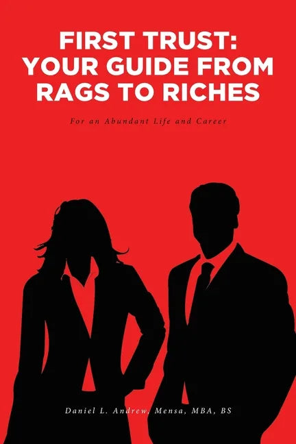 First Trust: Your Guide from Rags to Riches: For an Abundant Life and Career - Paperback