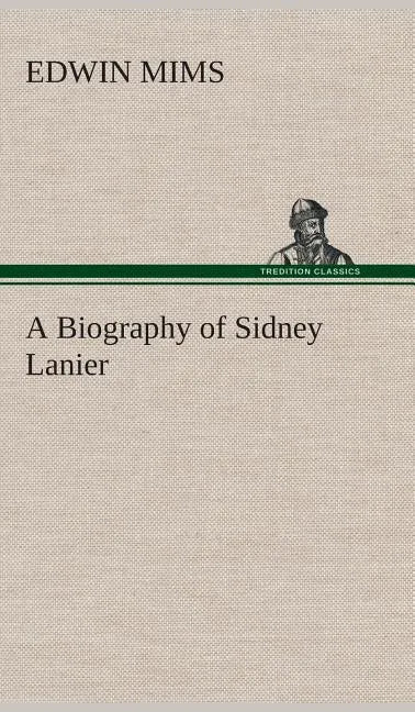 A Biography of Sidney Lanier - Hardcover