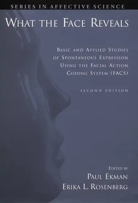 What the Face Reveals: Basic and Applied Studies of Spontaneous Expression Using the Facial Action Coding System (Facs) - Hardcover