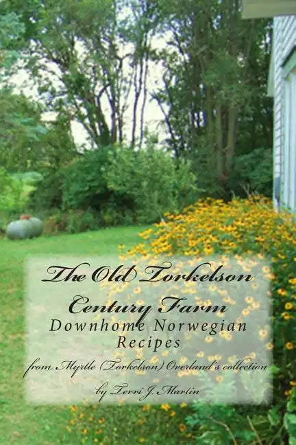 The Old Torkelson Century Farm: Downhome Norwegian Recipes - Paperback