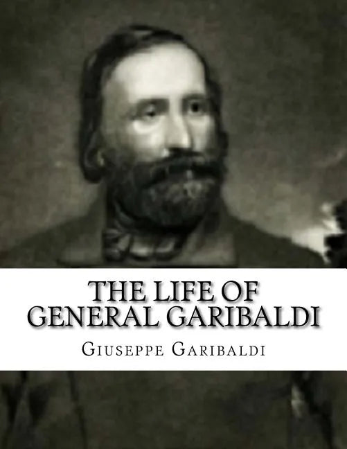 The Life of General Garibaldi - Paperback