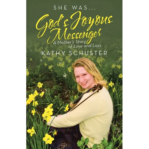 She Was ... God's Joyous Messenger: A Mother's Story of Love and Loss - Paperback