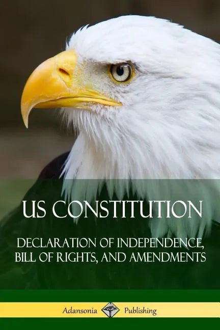 US Constitution: Declaration of Independence, Bill of Rights, and Amendments - Paperback