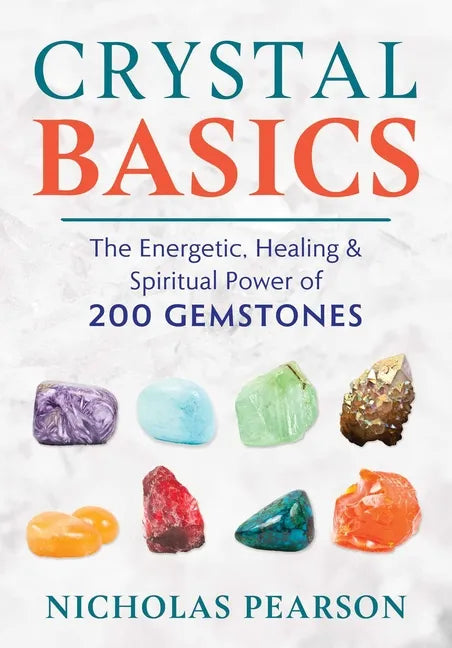 Crystal Basics: The Energetic, Healing, and Spiritual Power of 200 Gemstones - Paperback