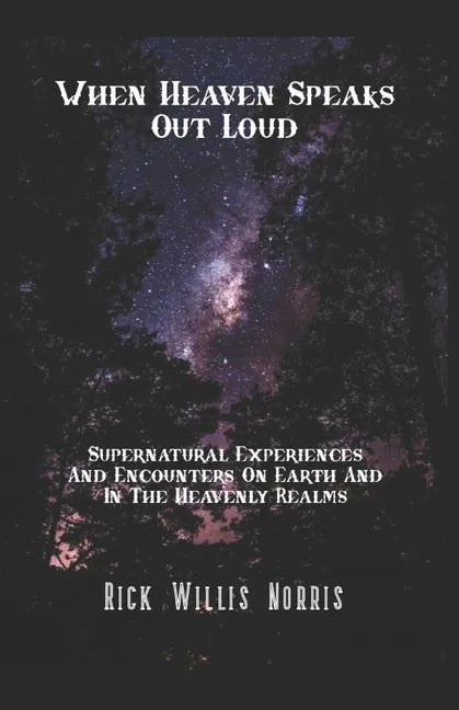 When Heaven Speaks Out Loud: Supernatural Experiences And Encounters On Earth And In The Spiritual Realms - Paperback