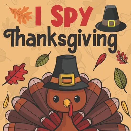 I Spy Thanksgiving: A Fun Guessing Ggame for Little Kids, Toddlers and Preschoolers - Paperback