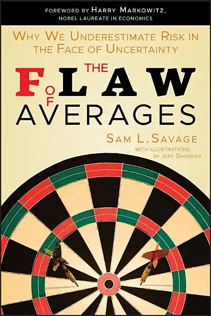 The Flaw of Averages: Why We Underestimate Risk in the Face of Uncertainty - Paperback