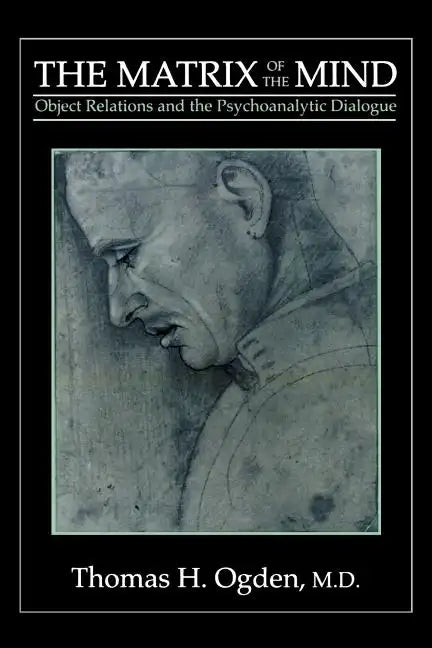 The Matrix of the Mind: Object Relations and the Psychoanalytic Dialogue - Paperback