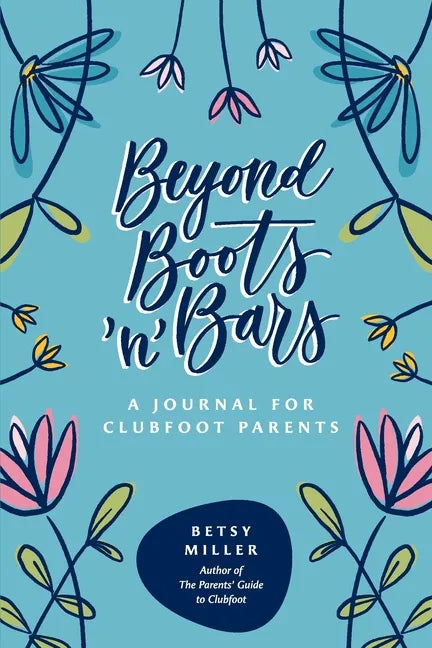 Beyond Boots 'n' Bars: A Journal for Clubfoot Parents - Paperback
