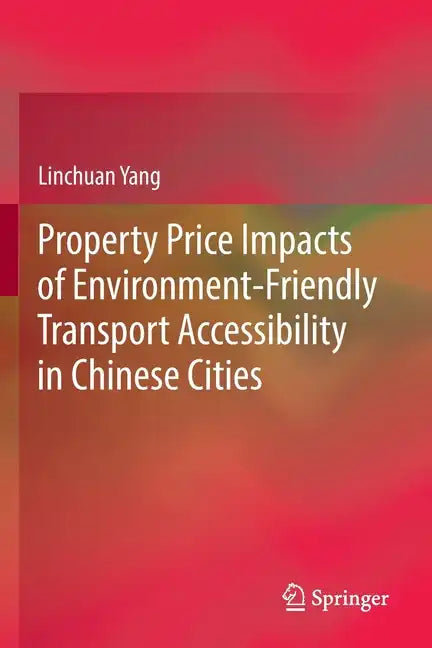 Property Price Impacts of Environment-Friendly Transport Accessibility in Chinese Cities - Paperback