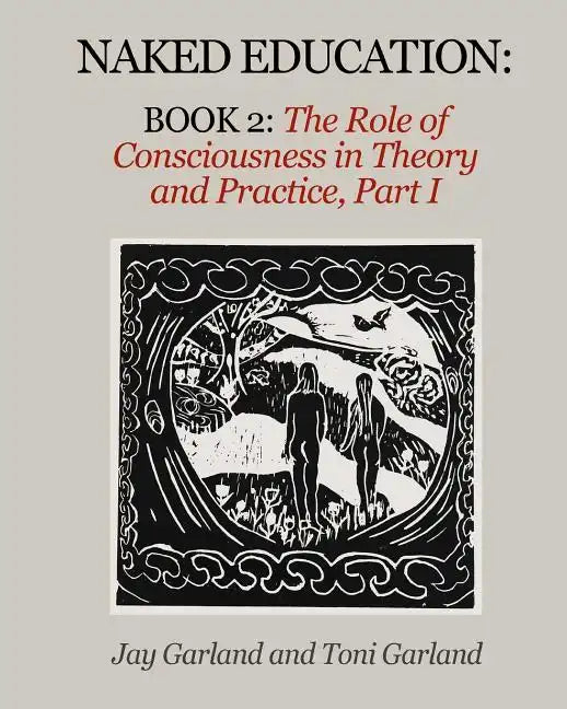 Naked Education: Book 2: The Role of Consciousness in Theory and Practice - Paperback