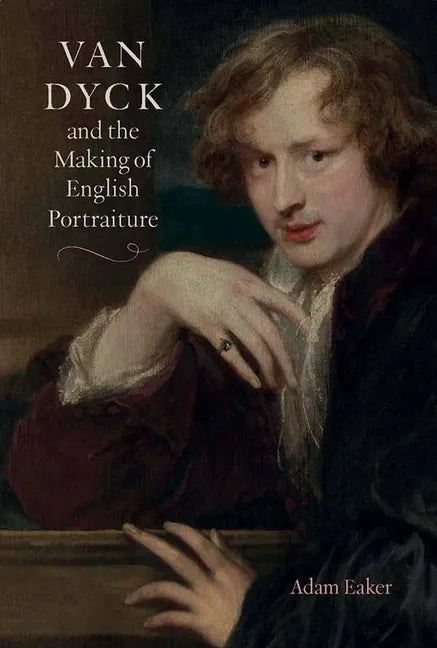 Van Dyck and the Making of English Portraiture - Hardcover