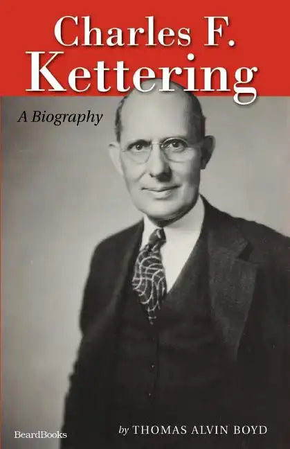Charles F. Kettering: A Biography - Paperback