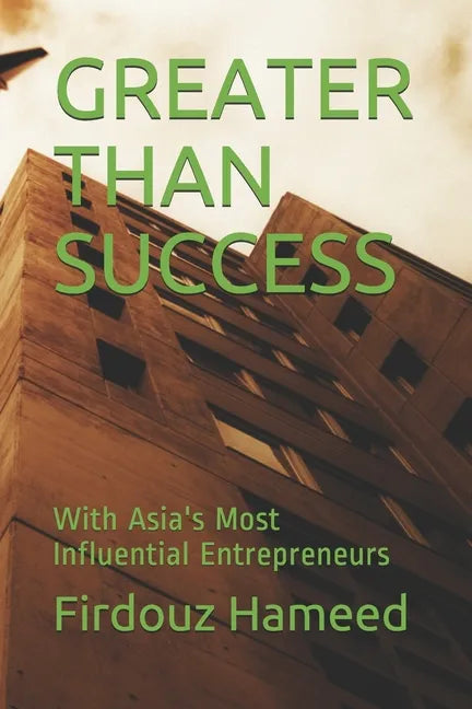 Greater Than Success: With Asia's Most Influential Entrepreneurs - Paperback