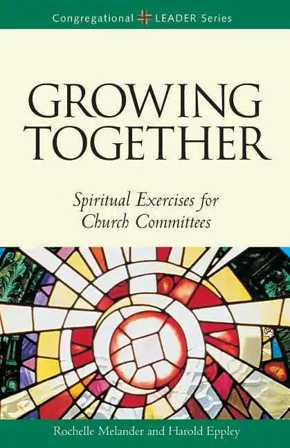 Growing Together Revised Edition: Spiritual Exercises for Church Committees (Revised) - Paperback