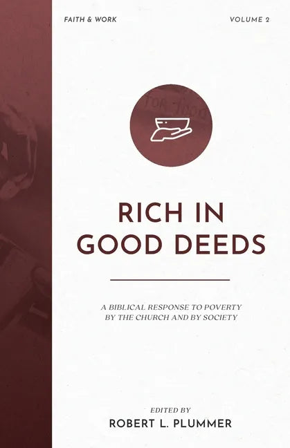 Rich in Good Deeds: A Biblical Response to Poverty by the Church and by Society - Paperback