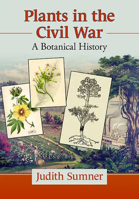 Plants in the Civil War: A Botanical History - Paperback