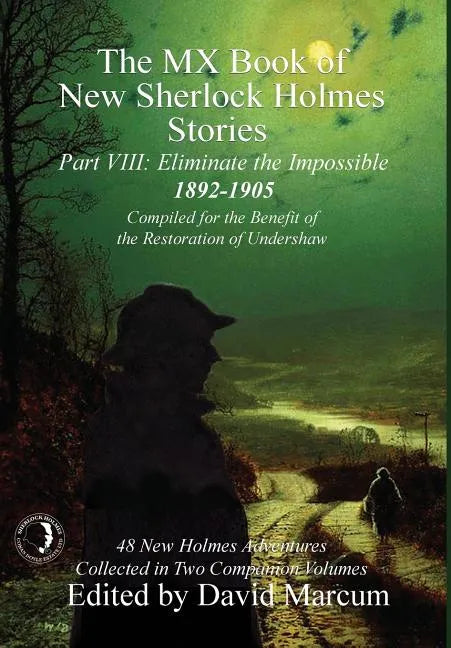 The MX Book of New Sherlock Holmes Stories - Part VIII: Eliminate The Impossible: 1892-1905 - Hardcover
