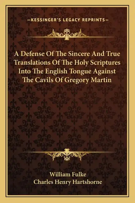 A Defense of the Sincere and True Translations of the Holy Scriptures Into the English Tongue Against the Cavils of Gregory Martin - Paperback