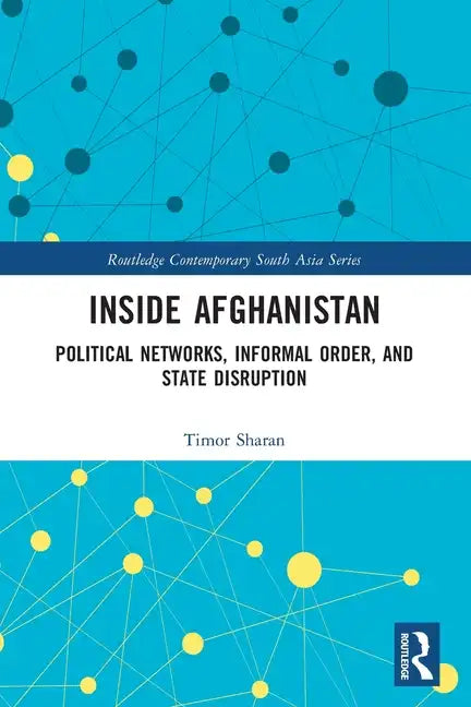 Inside Afghanistan: Political Networks, Informal Order, and State Disruption - Paperback