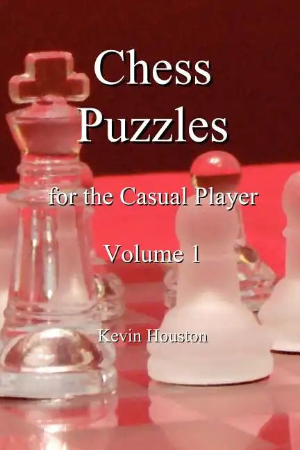 Chess Puzzles for the Casual Player, Volume 1 - Paperback